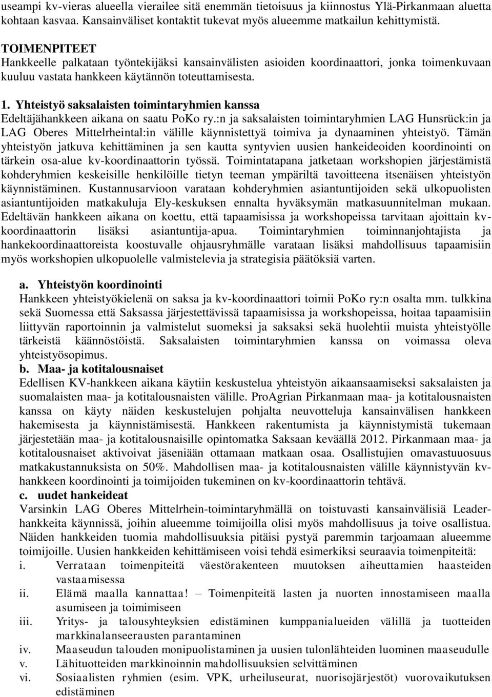 Yhteistyö saksalaisten toimintaryhmien kanssa Edeltäjähankkeen aikana on saatu PoKo ry.