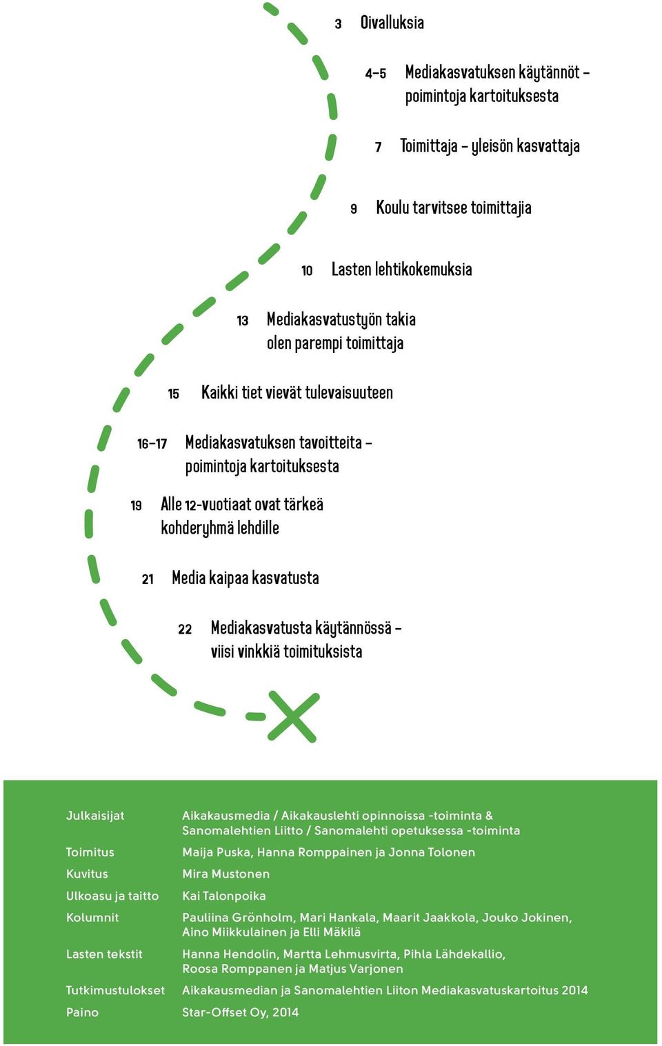 Mediakasvatusta käytännössä viisi vinkkiä toimituksista Julkaisijat Aikakausmedia / Aikakauslehti opinnoissa -toiminta & Sanomalehtien Liitto / Sanomalehti opetuksessa -toiminta Toimitus Maija Puska,