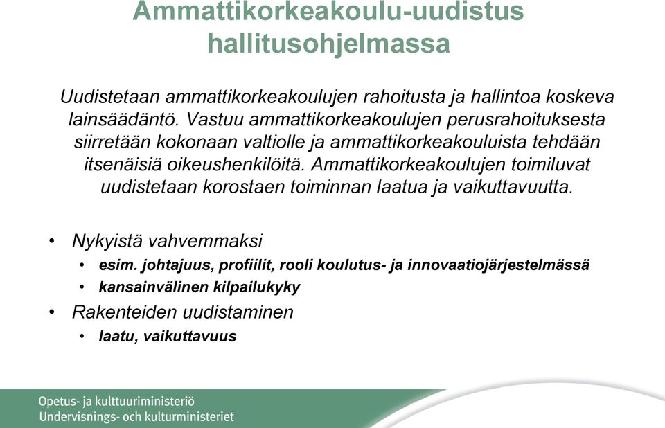 oikeushenkilöitä. Ammattikorkeakoulujen toimiluvat uudistetaan korostaen toiminnan laatua ja vaikuttavuutta.