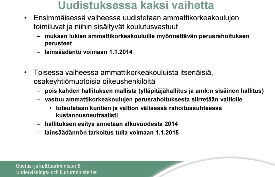 1.2014 Toisessa vaiheessa ammattikorkeakouluista itsenäisiä, osakeyhtiömuotoisia oikeushenkilöitä pois kahden hallituksen mallista (ylläpitäjähallitus ja amk:n