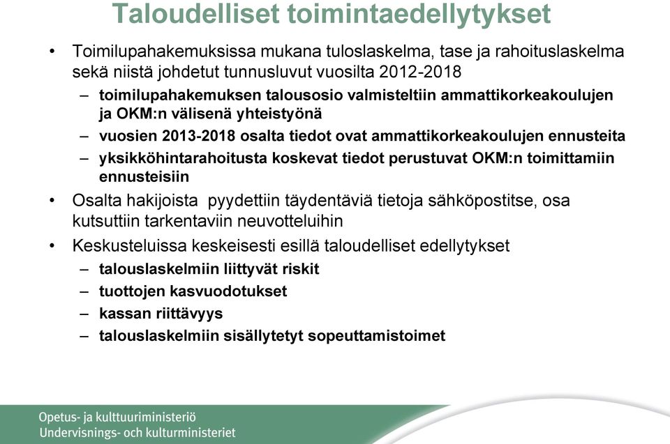 yksikköhintarahoitusta koskevat tiedot perustuvat OKM:n toimittamiin ennusteisiin Osalta hakijoista pyydettiin täydentäviä tietoja sähköpostitse, osa kutsuttiin tarkentaviin