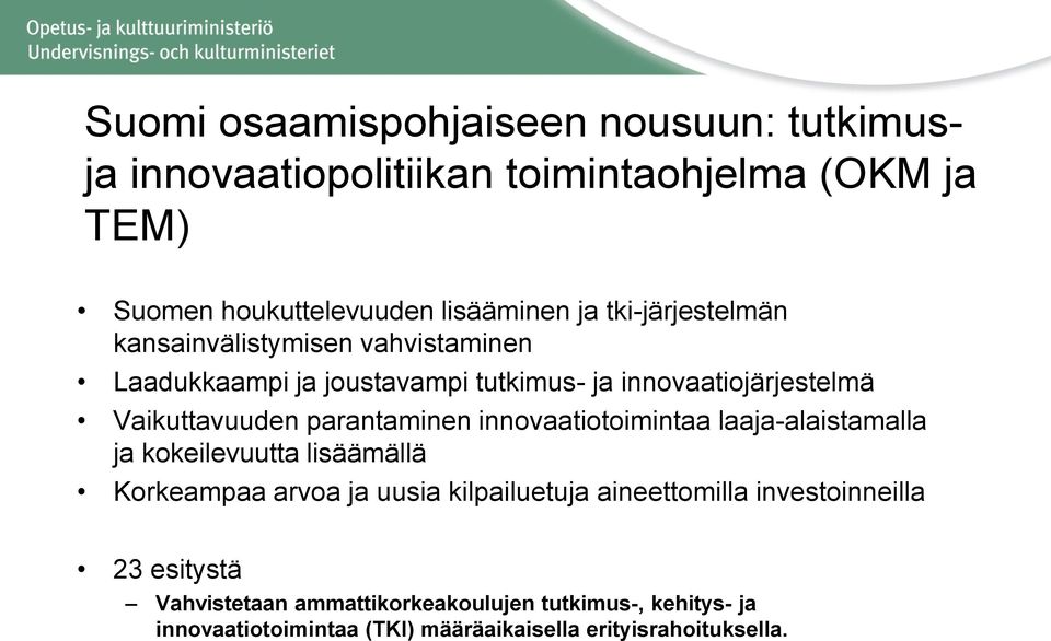 parantaminen innovaatiotoimintaa laaja-alaistamalla ja kokeilevuutta lisäämällä Korkeampaa arvoa ja uusia kilpailuetuja aineettomilla