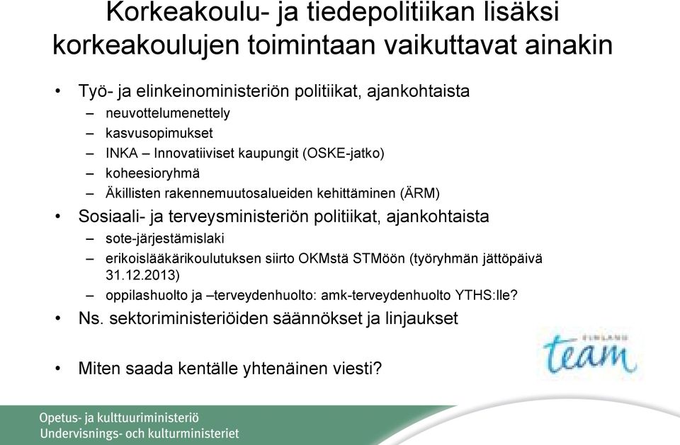 Sosiaali- ja terveysministeriön politiikat, ajankohtaista sote-järjestämislaki erikoislääkärikoulutuksen siirto OKMstä STMöön (työryhmän jättöpäivä