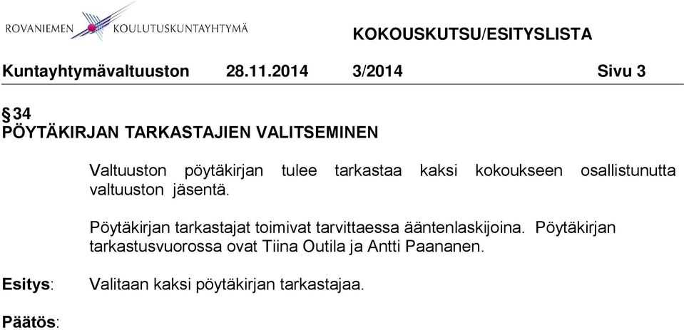 Pöytäkirjan tarkastajat toimivat tarvittaessa ääntenlaskijoina.