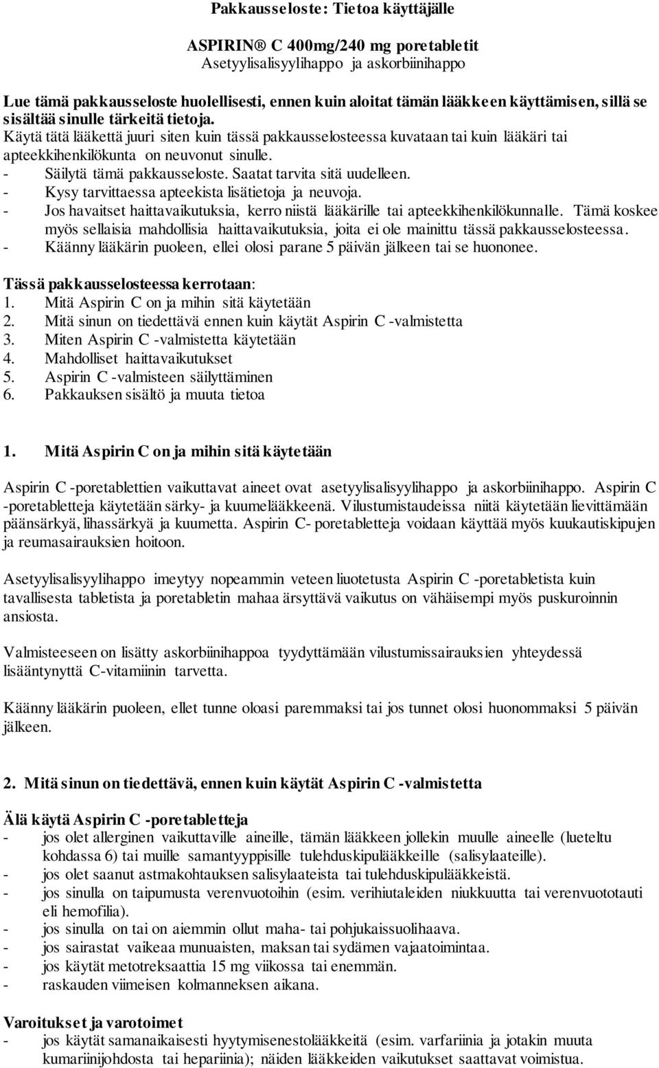 - Säilytä tämä pakkausseloste. Saatat tarvita sitä uudelleen. - Kysy tarvittaessa apteekista lisätietoja ja neuvoja.