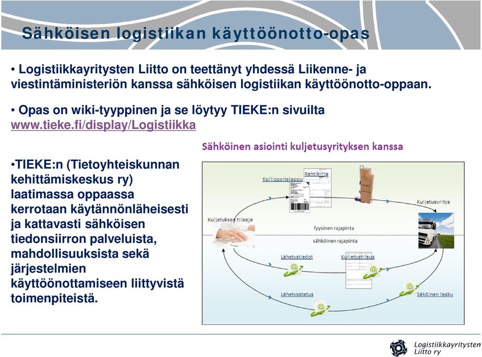 fi/display/logistiikka TIEKE:n (Tietoyhteiskunnan kehittämiskeskus ry) laatimassa oppaassa kerrotaan käytännönläheisesti