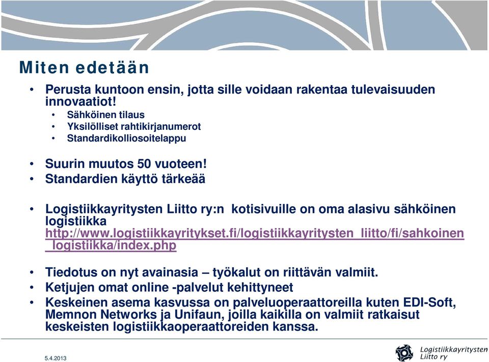 Standardien käyttö tärkeää Logistiikkayritysten Liitto ry:n kotisivuille on oma alasivu sähköinen logistiikka http://www.logistiikkayritykset.