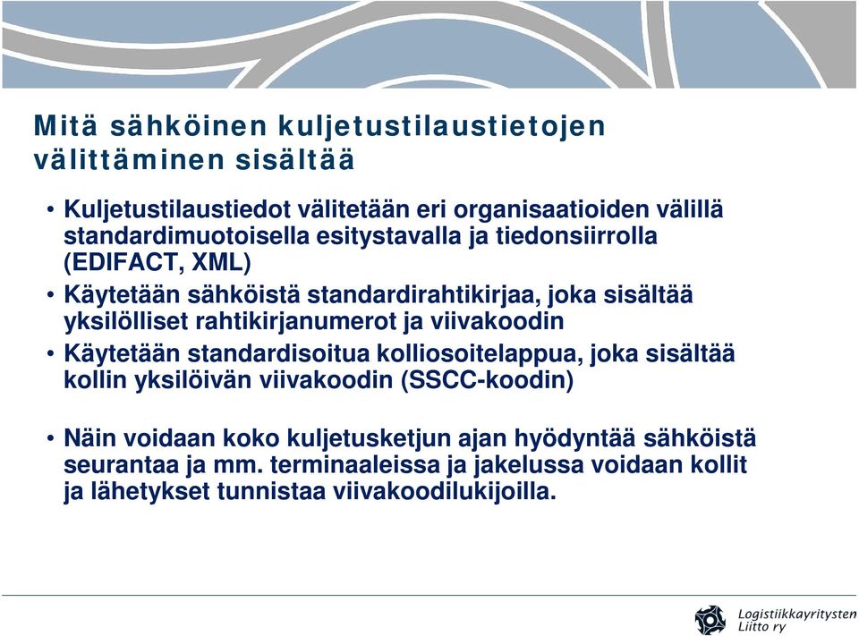 rahtikirjanumerot ja viivakoodin Käytetään standardisoitua kolliosoitelappua, joka sisältää kollin yksilöivän viivakoodin (SSCC-koodin)