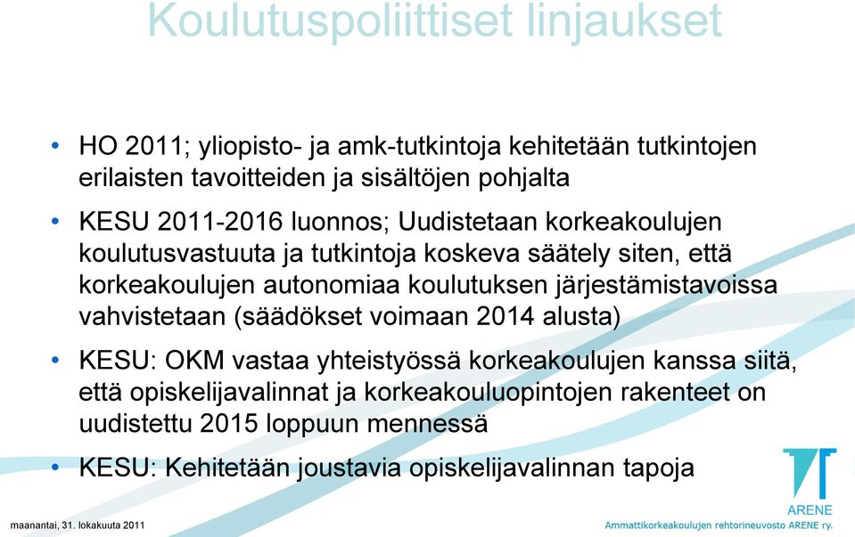 koulutuksen järjestämistavoissa vahvistetaan (säädökset voimaan 2014 alusta) KESU: OKM vastaa yhteistyössä korkeakoulujen kanssa siitä,