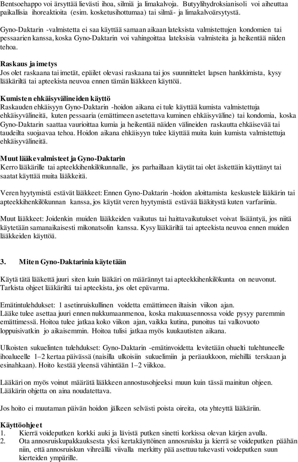 tehoa. Raskaus ja imetys Jos olet raskaana tai imetät, epäilet olevasi raskaana tai jos suunnittelet lapsen hankkimista, kysy lääkäriltä tai apteekista neuvoa ennen tämän lääkkeen käyttöä.