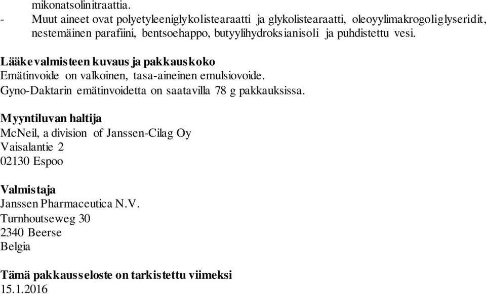 butyylihydroksianisoli ja puhdistettu vesi. Lääkevalmisteen kuvaus ja pakkauskoko Emätinvoide on valkoinen, tasa-aineinen emulsiovoide.