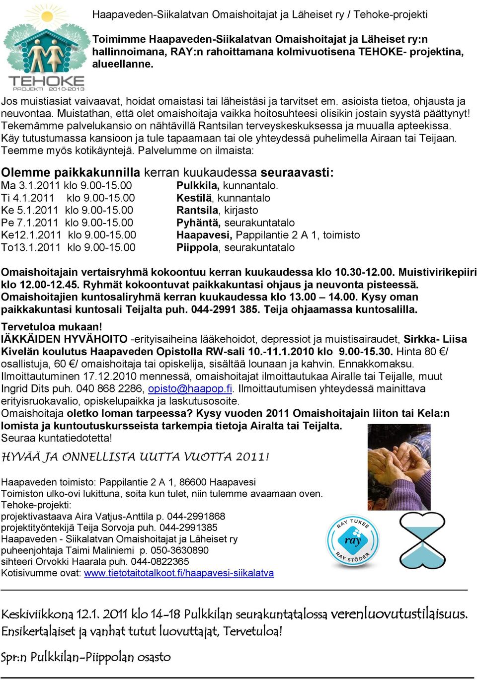 Muistathan, että olet omaishoitaja vaikka hoitosuhteesi olisikin jostain syystä päättynyt! Tekemämme palvelukansio on nähtävillä Rantsilan terveyskeskuksessa ja muualla apteekissa.