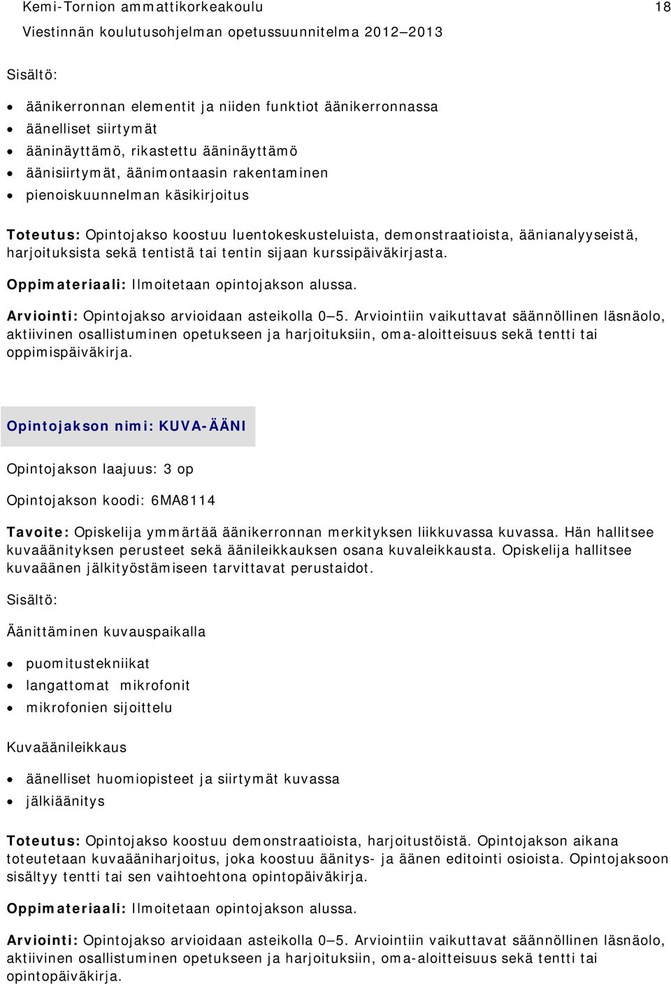 Arviointi: Opintojakso arvioidaan asteikolla 0 5.