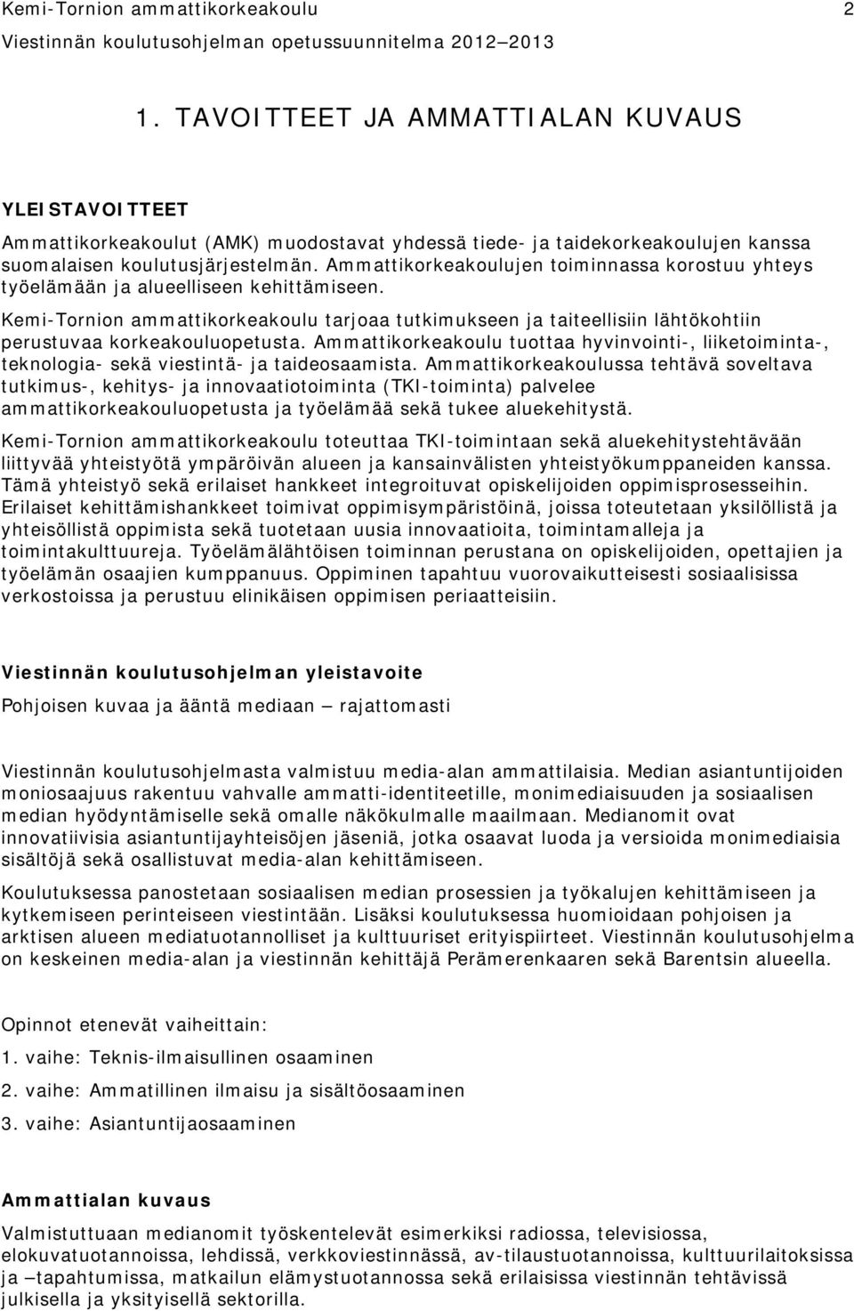 Ammattikorkeakoulujen toiminnassa korostuu yhteys työelämään ja alueelliseen kehittämiseen.