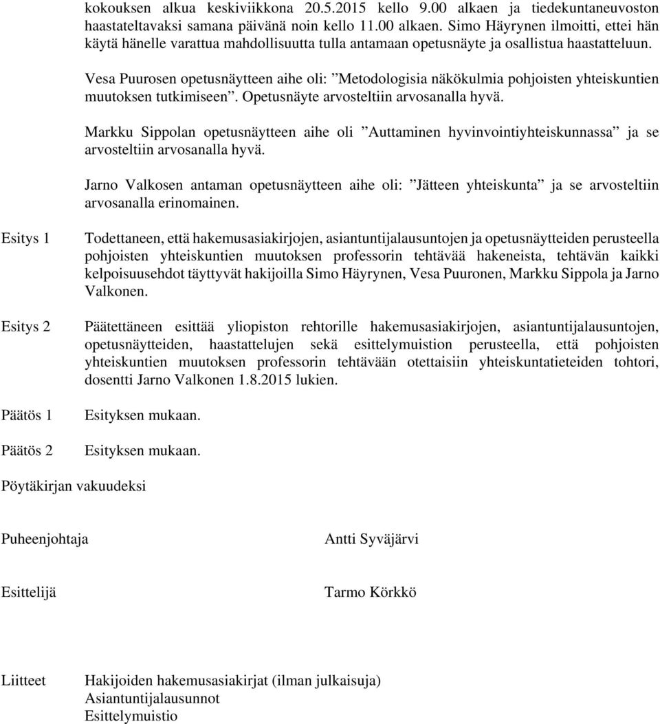 Markku Sippolan opetusnäytteen aihe oli Auttaminen hyvinvointiyhteiskunnassa ja se arvosteltiin arvosanalla hyvä.