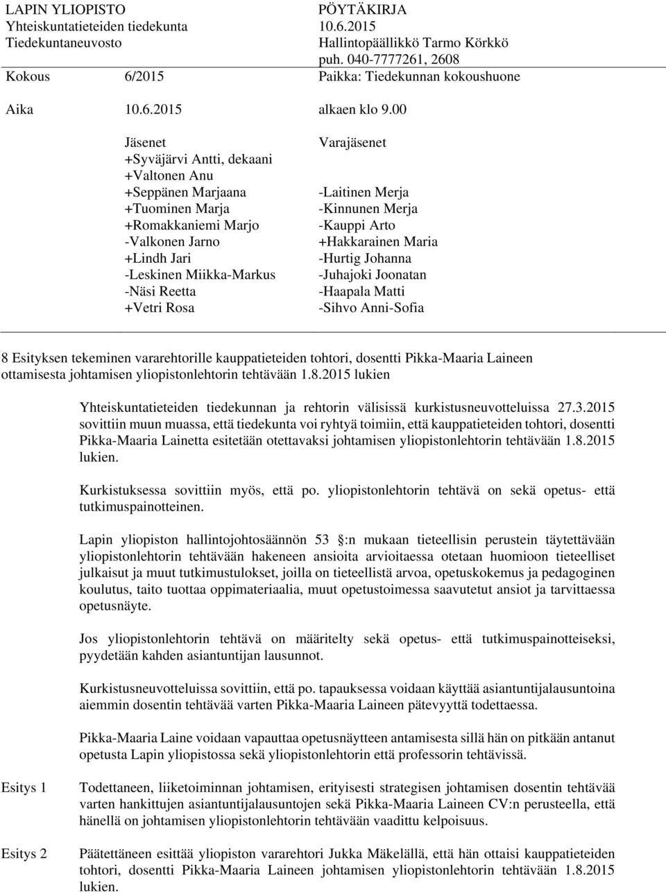 2015 lukien. Kurkistuksessa sovittiin myös, että po. yliopistonlehtorin tehtävä on sekä opetus- että tutkimuspainotteinen.
