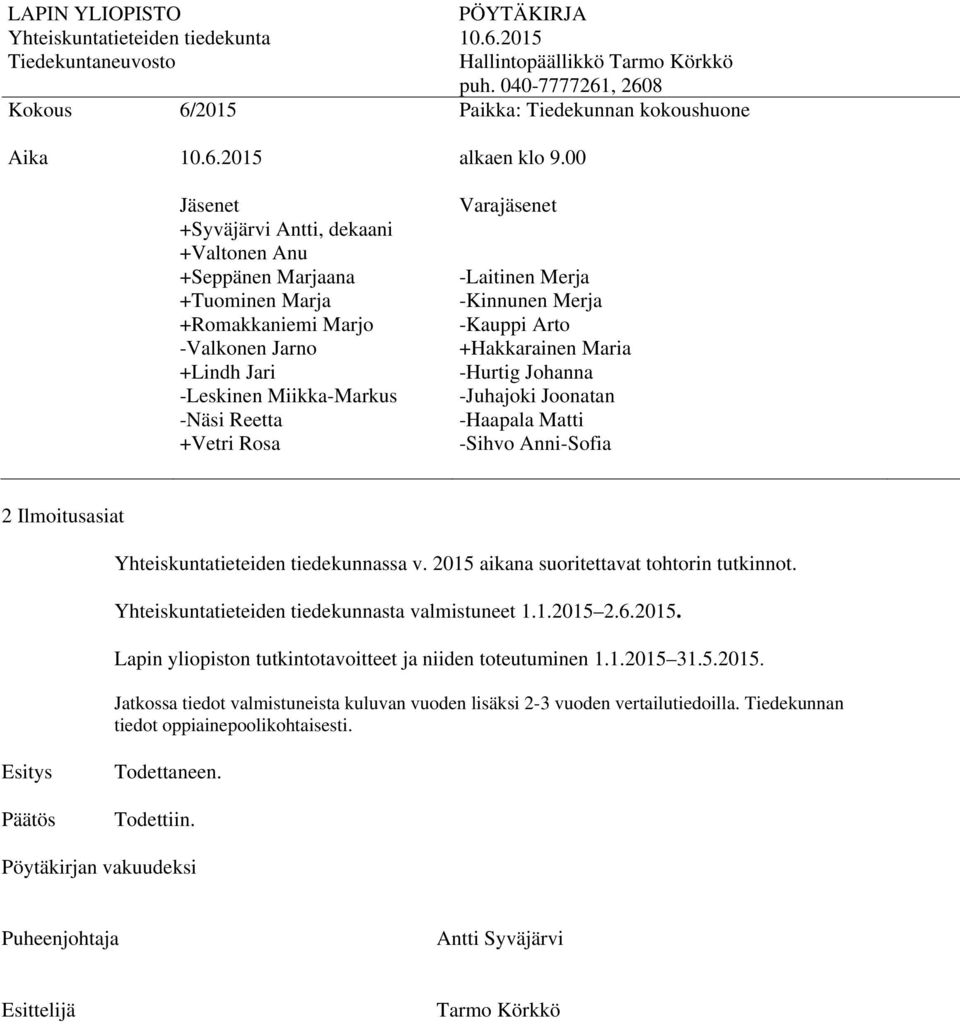 1.2015 31.5.2015. Jatkossa tiedot valmistuneista kuluvan vuoden lisäksi 2-3 vuoden vertailutiedoilla.