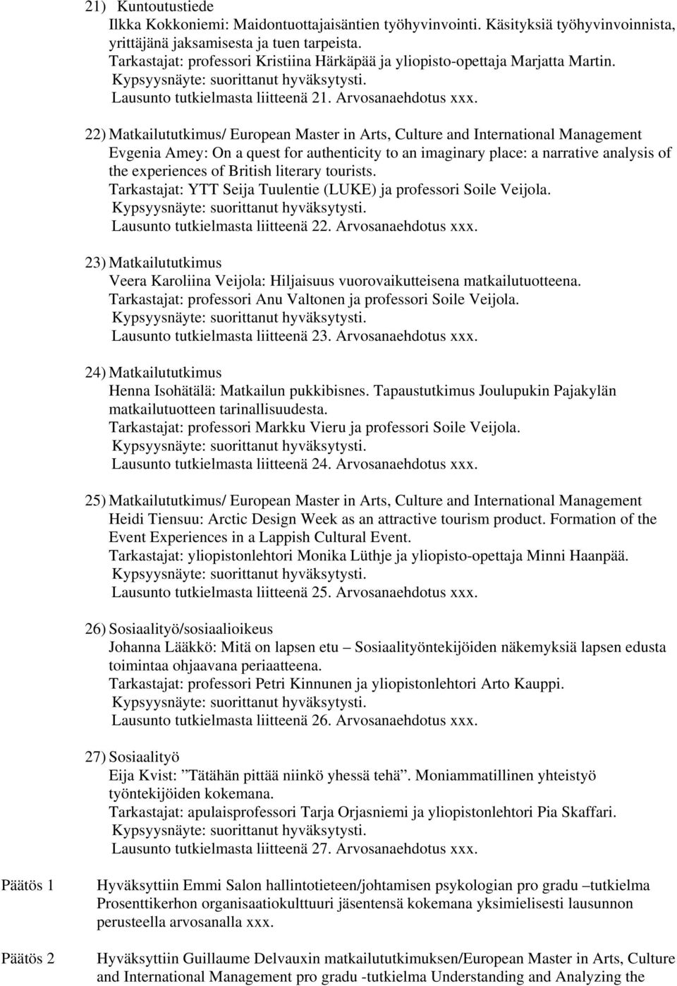 22) Matkailututkimus/ European Master in Arts, Culture and International Management Evgenia Amey: On a quest for authenticity to an imaginary place: a narrative analysis of the experiences of British