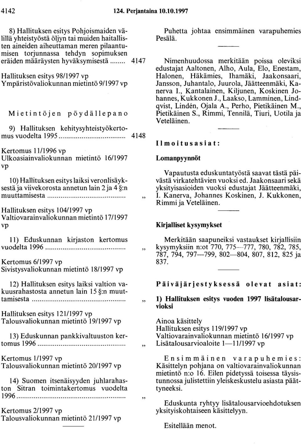 .. 4147 Hallituksen esitys 98/1997 Ympäristövaliokunnan mietintö 9/1997 Mietintöjen pöydällepano 9) Hallituksen kehitysyhteistyökertomus vuodelta 1995.