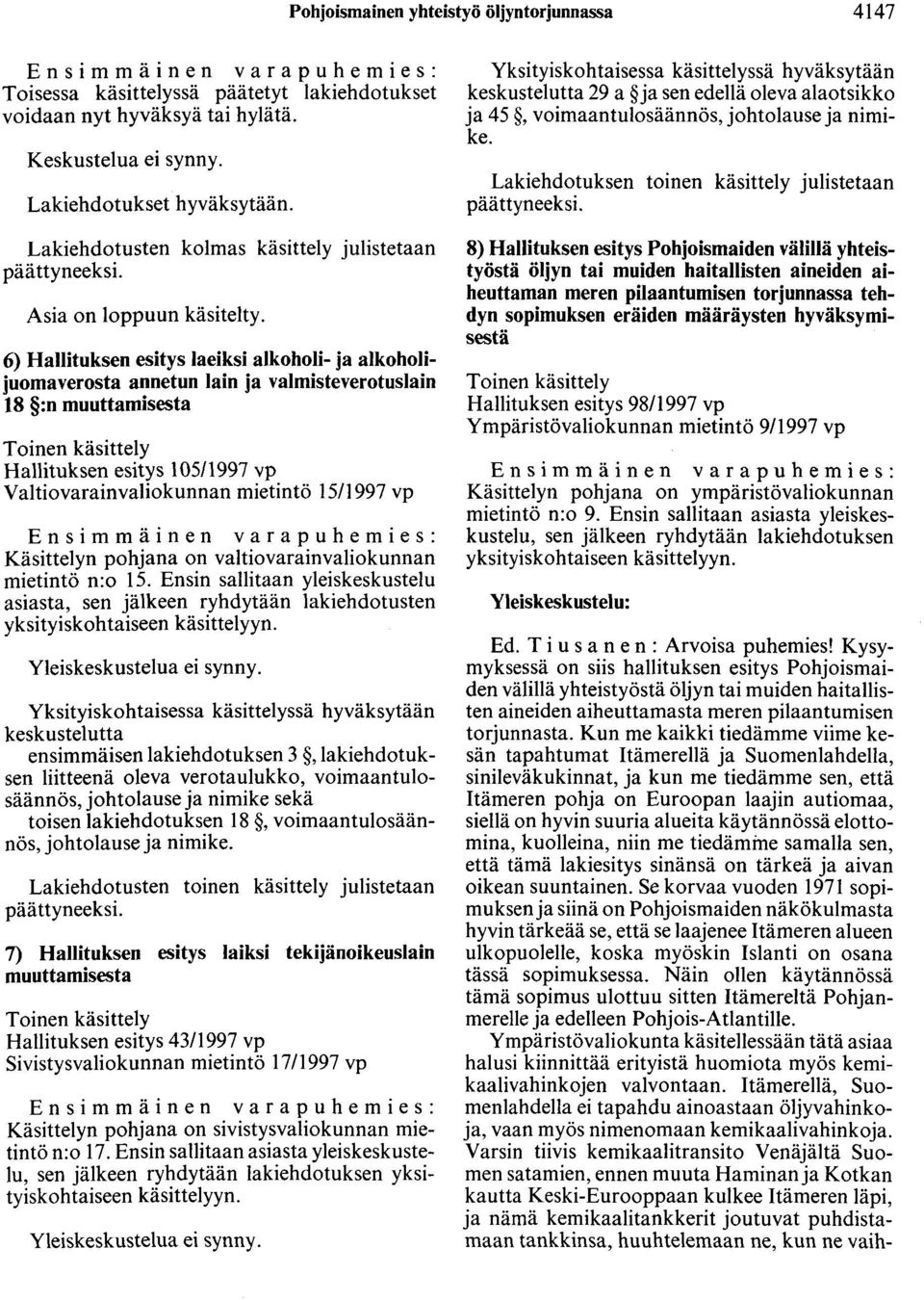 Hallituksen esitys 105/1997 Valtiovarainvaliokunnan mietintö 15/1997 Käsittelyn pohjana on valtiovarainvaliokunnan mietintö n:o 15.