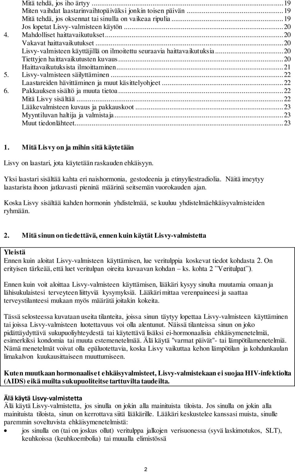 .. 20 Haittavaikutuksista ilmoittaminen... 21 5. Lisvy-valmisteen säilyttäminen... 22 Laastareiden hävittäminen ja muut käsittelyohjeet... 22 6. Pakkauksen sisältö ja muuta tietoa.