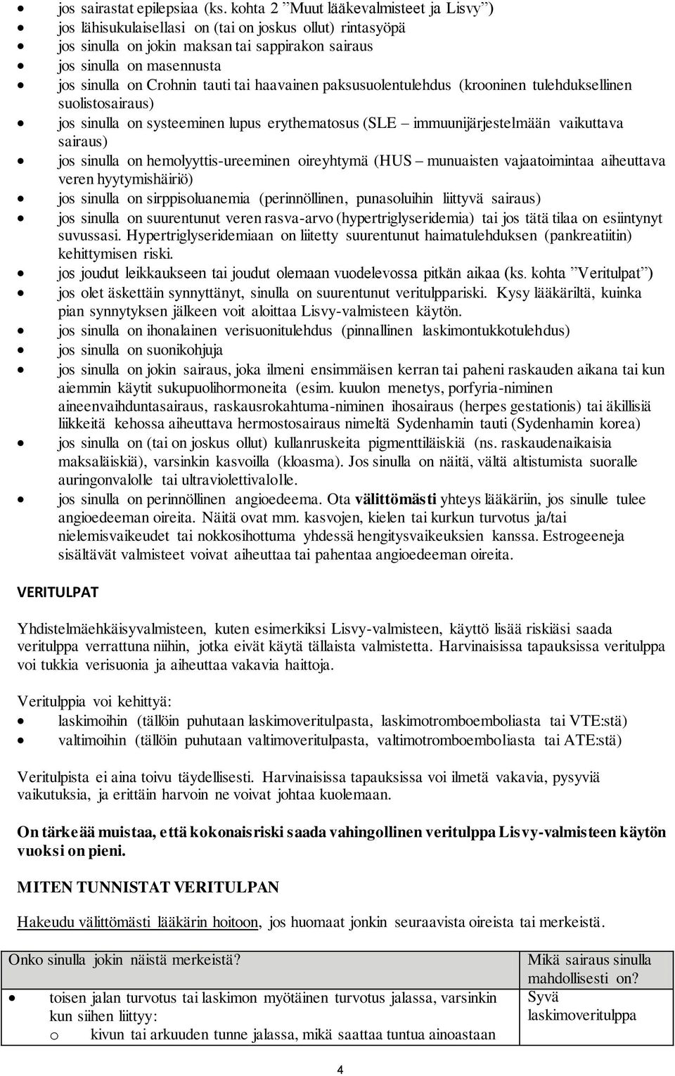 tauti tai haavainen paksusuolentulehdus (krooninen tulehduksellinen suolistosairaus) jos sinulla on systeeminen lupus erythematosus (SLE immuunijärjestelmään vaikuttava sairaus) jos sinulla on