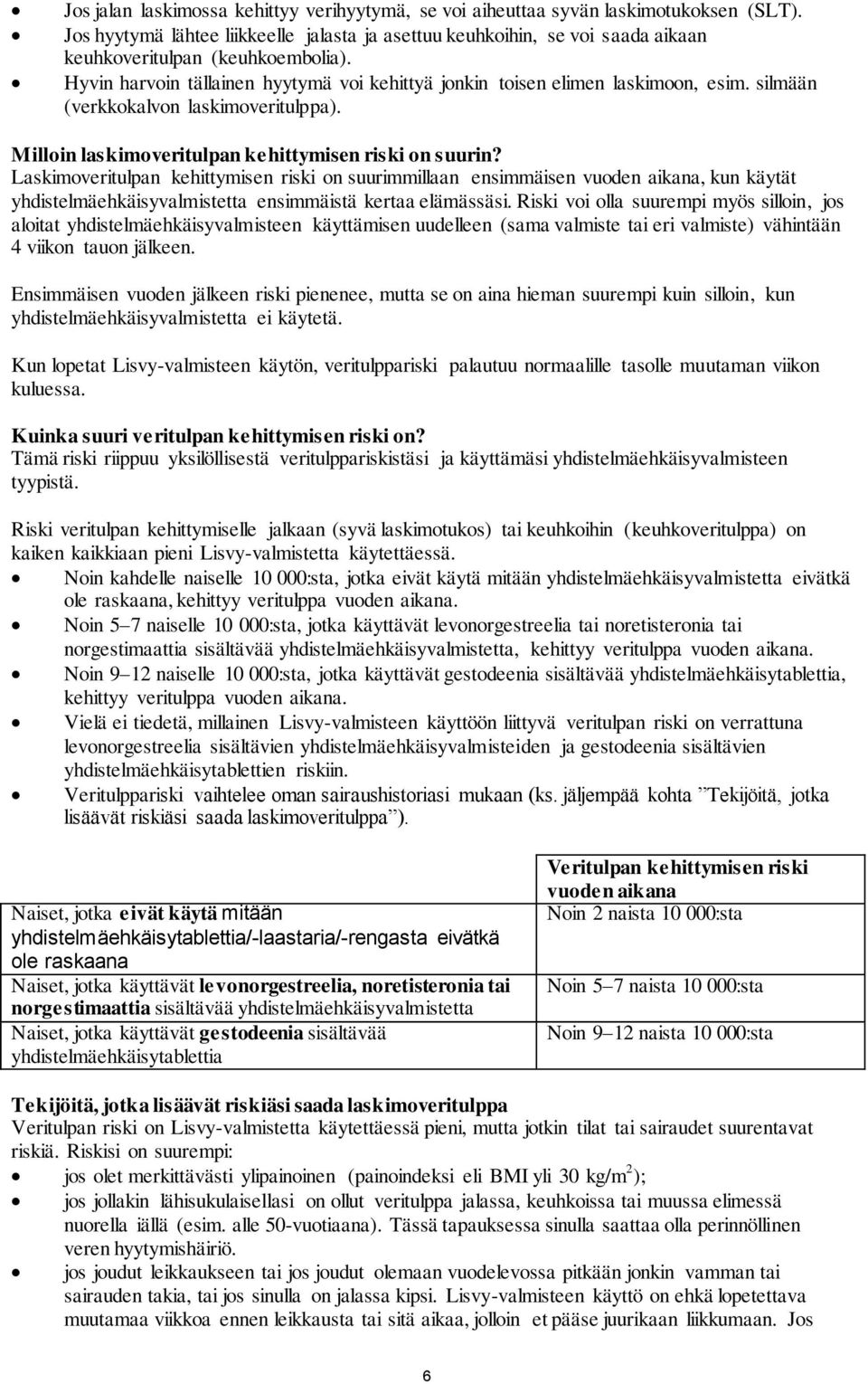 silmään (verkkokalvon laskimoveritulppa). Milloin laskimoveritulpan kehittymisen riski on suurin?