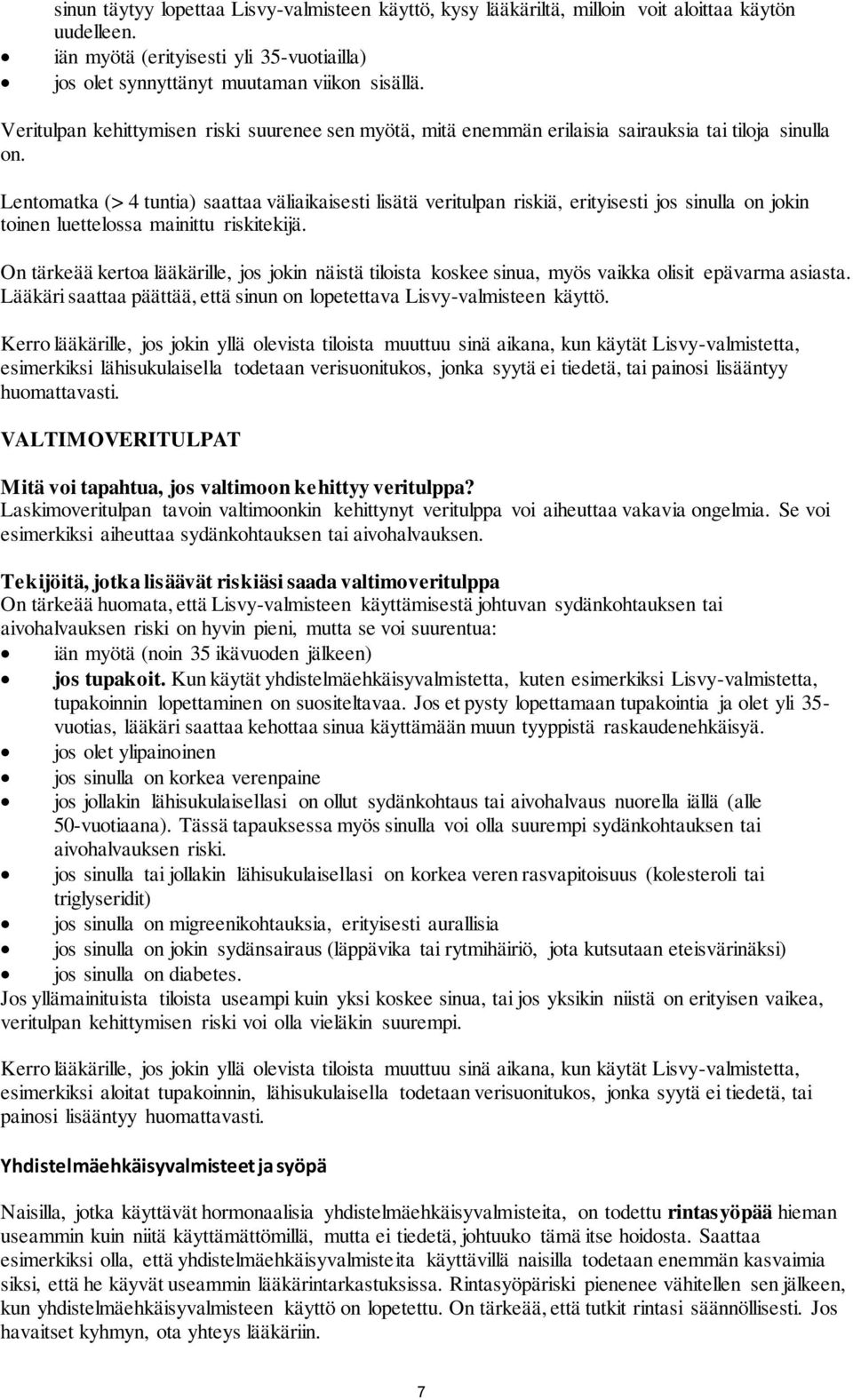 Lentomatka (> 4 tuntia) saattaa väliaikaisesti lisätä veritulpan riskiä, erityisesti jos sinulla on jokin toinen luettelossa mainittu riskitekijä.