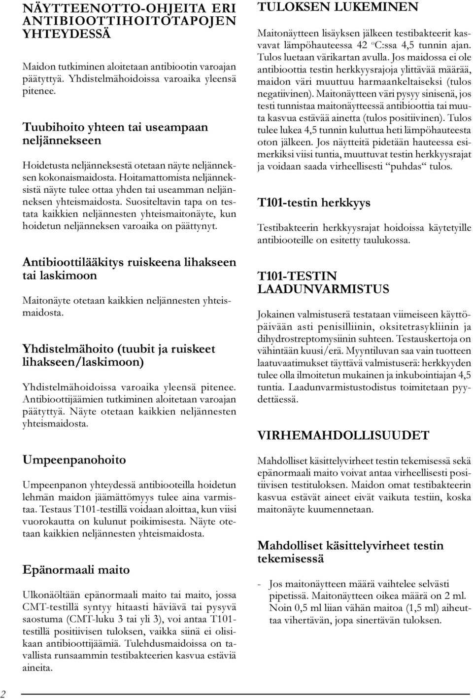 Hoitamattomista neljänneksistä näyte tulee ottaa yhden tai useamman neljänneksen yhteismaidosta.