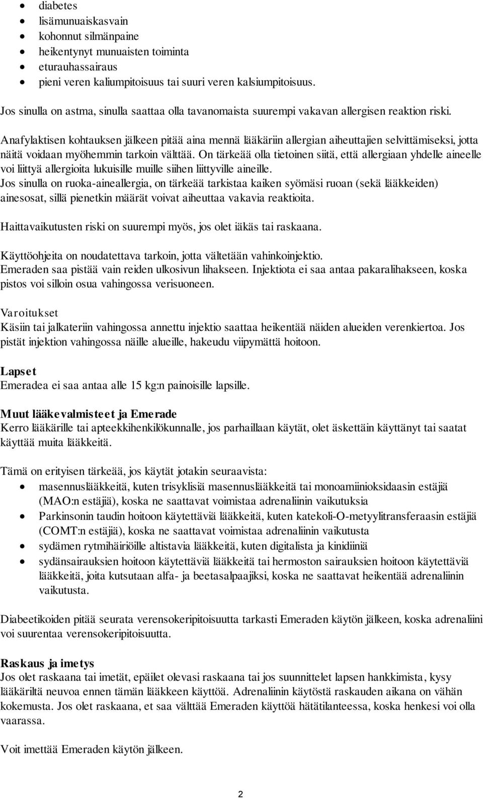 Anafylaktisen kohtauksen jälkeen pitää aina mennä lääkäriin allergian aiheuttajien selvittämiseksi, jotta näitä voidaan myöhemmin tarkoin välttää.