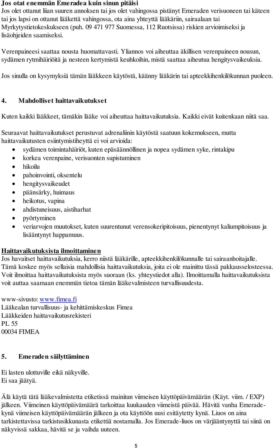 Yliannos voi aiheuttaa äkillisen verenpaineen nousun, sydämen rytmihäiriöitä ja nesteen kertymistä keuhkoihin, mistä saattaa aiheutua hengitysvaikeuksia.