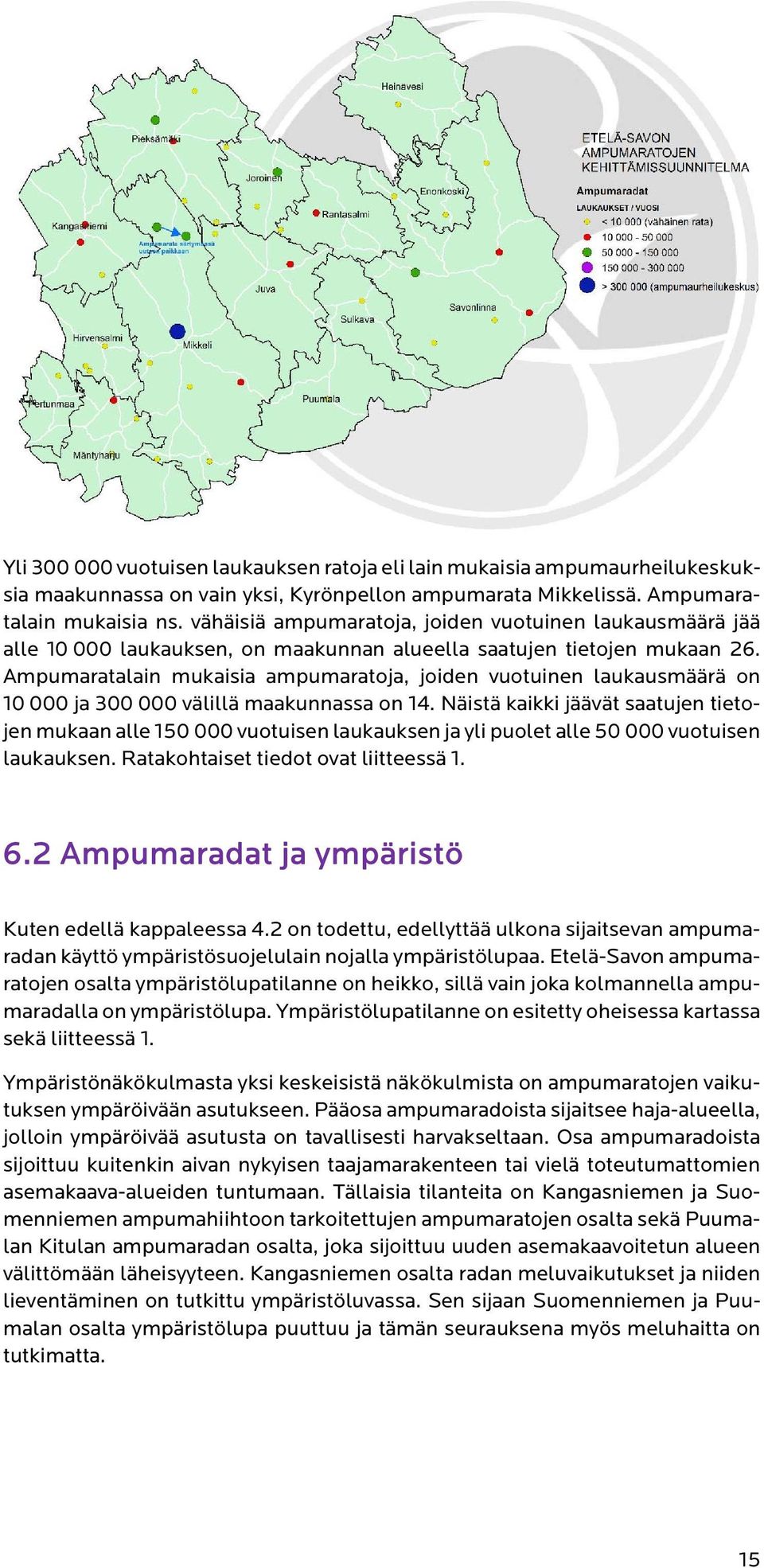 Ampumaratalain mukaisia ampumaratoja, joiden vuotuinen laukausmäärä on 10 000 ja 300 000 välillä maakunnassa on 14.