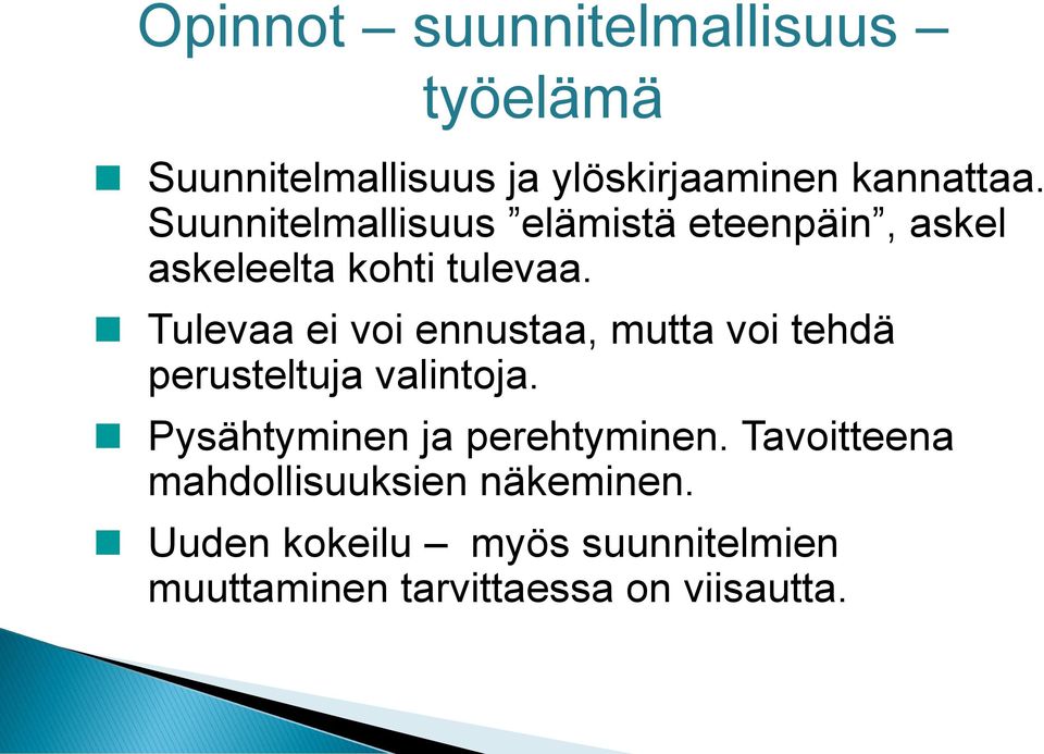 Tulevaa ei voi ennustaa, mutta voi tehdä perusteltuja valintoja.