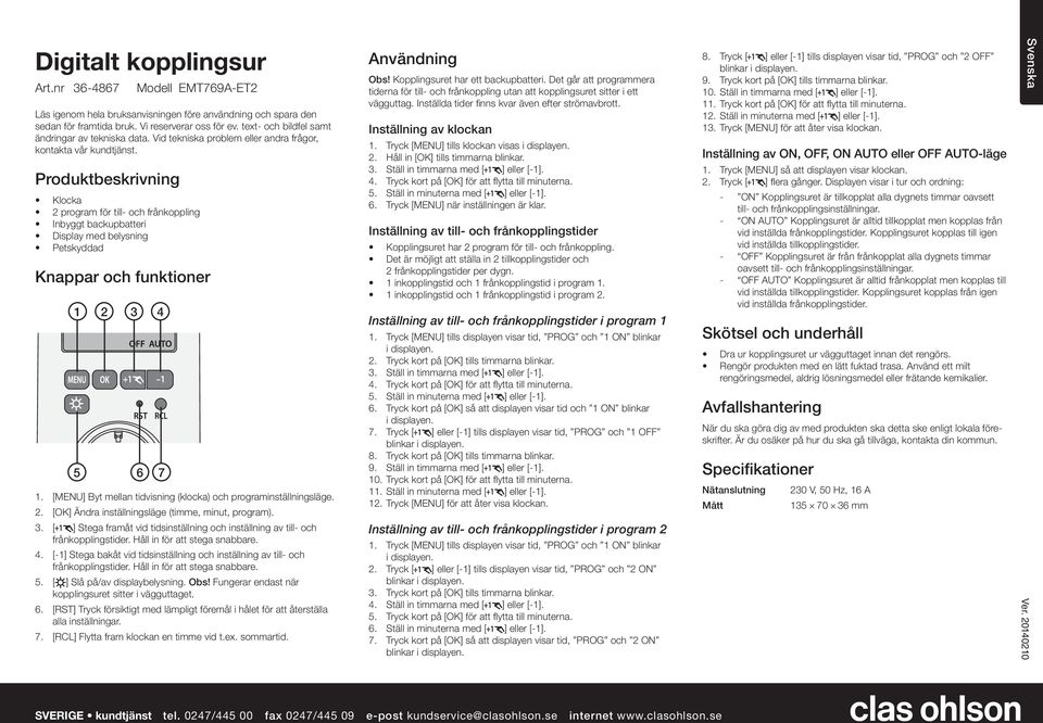 Produktbeskrivning Klocka 2 program för till- och frånkoppling Inbyggt backupbatteri Display med belysning Petskyddad Knappar och funktioner 1.