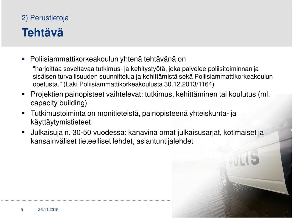 2013/1164) Projektien painopisteet vaihtelevat: tutkimus, kehittäminen tai koulutus (ml.