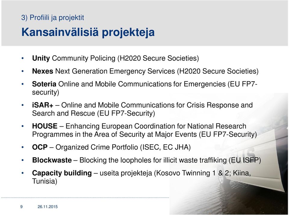 FP7-Security) HOUSE Enhancing European Coordination for National Research Programmes in the Area of Security at Major Events (EU FP7-Security) OCP Organized Crime