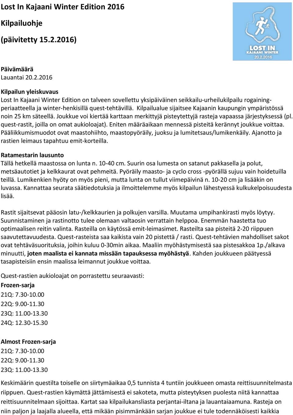 2016) Päivämäärä Lauantai 20.2.2016 Kilpailun yleiskuvaus Lost In Kajaani Winter Edition on talveen sovellettu yksipäiväinen seikkailu-urheilukilpailu rogainingperiaatteella ja winter-henkisillä quest-tehtävillä.