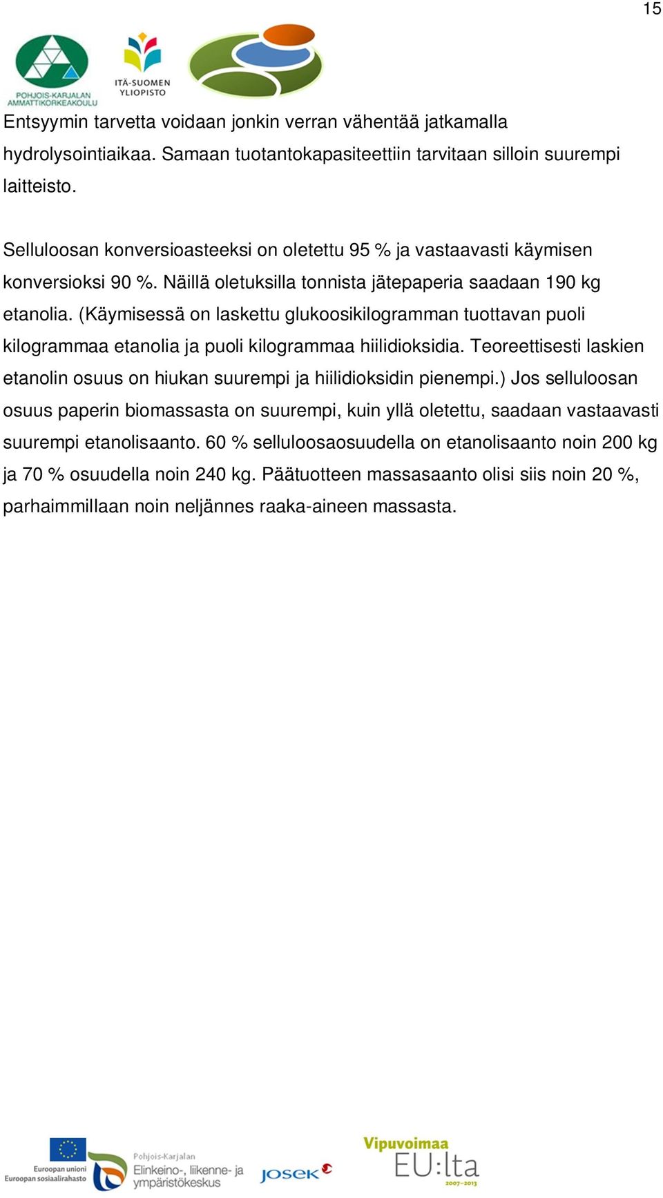 (Käymisessä on laskettu glukoosikilogramman tuottavan puoli kilogrammaa etanolia ja puoli kilogrammaa hiilidioksidia.