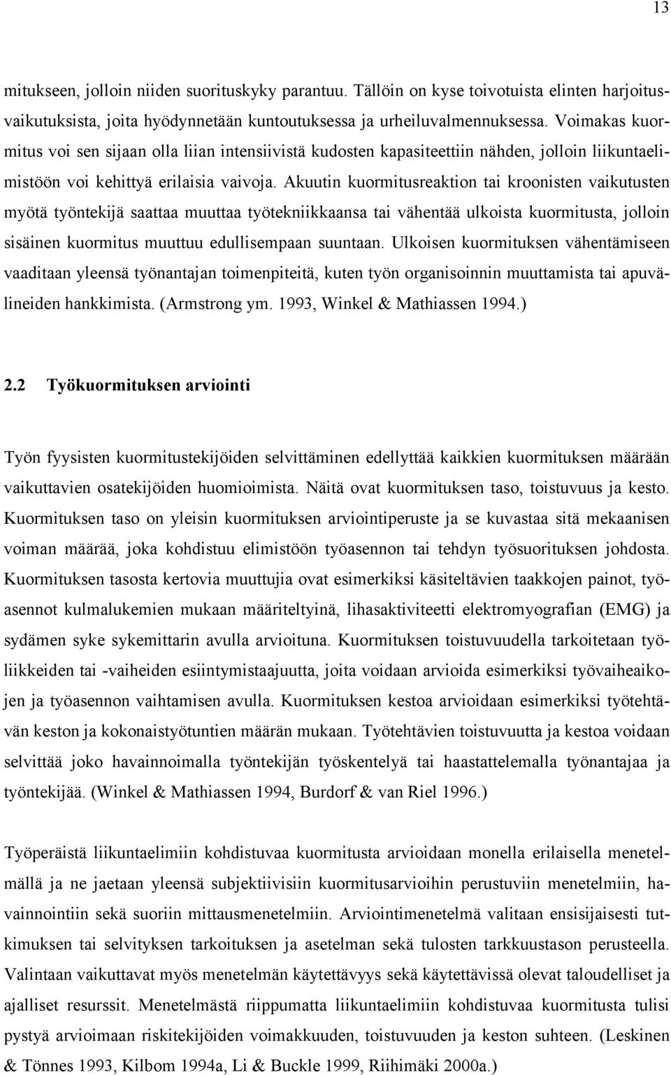 Akuutin kuormitusreaktion tai kroonisten vaikutusten myötä työntekijä saattaa muuttaa työtekniikkaansa tai vähentää ulkoista kuormitusta, jolloin sisäinen kuormitus muuttuu edullisempaan suuntaan.