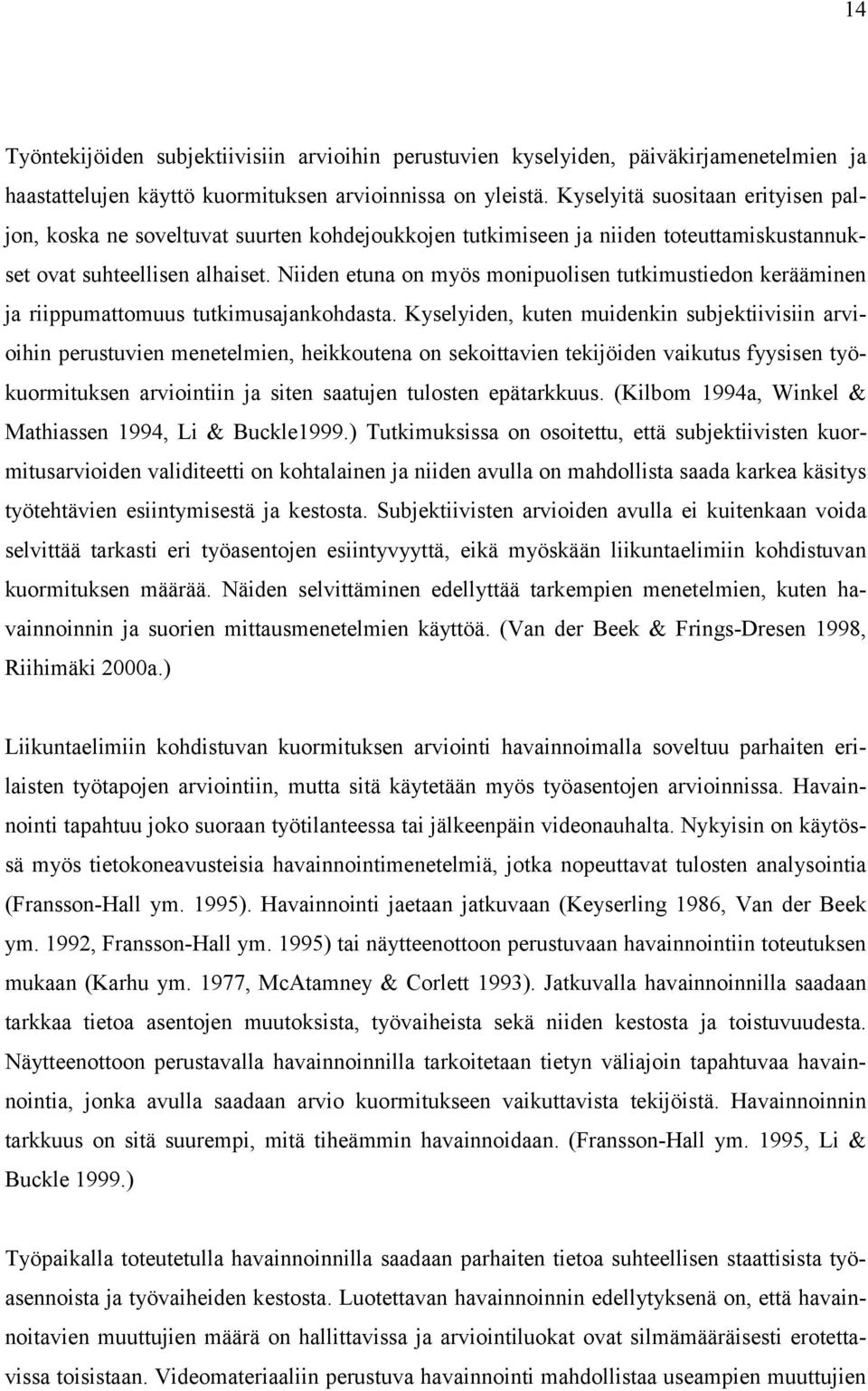 Niiden etuna on myös monipuolisen tutkimustiedon kerääminen ja riippumattomuus tutkimusajankohdasta.