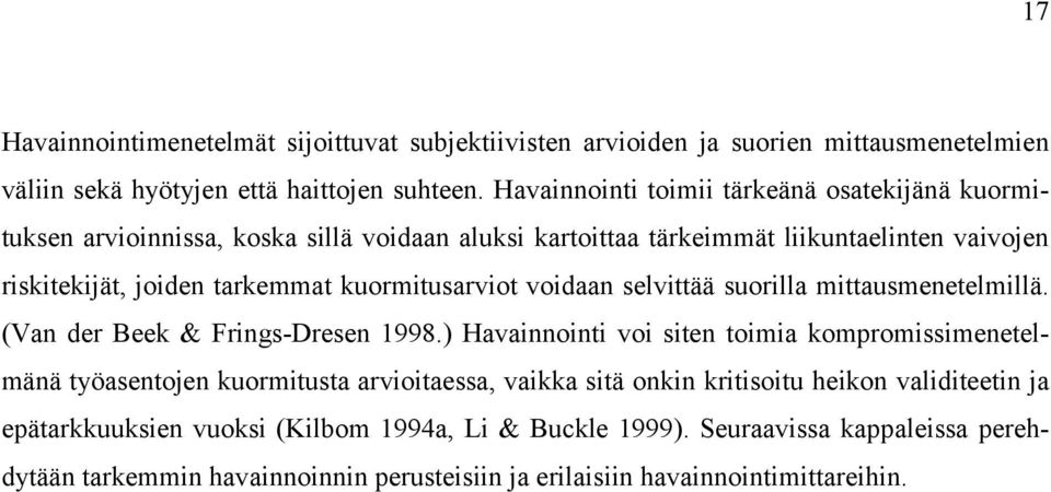 kuormitusarviot voidaan selvittää suorilla mittausmenetelmillä. (Van der Beek & Frings-Dresen 1998.