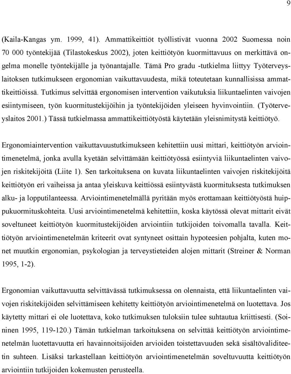 Tämä Pro gradu -tutkielma liittyy Työterveyslaitoksen tutkimukseen ergonomian vaikuttavuudesta, mikä toteutetaan kunnallisissa ammattikeittiöissä.