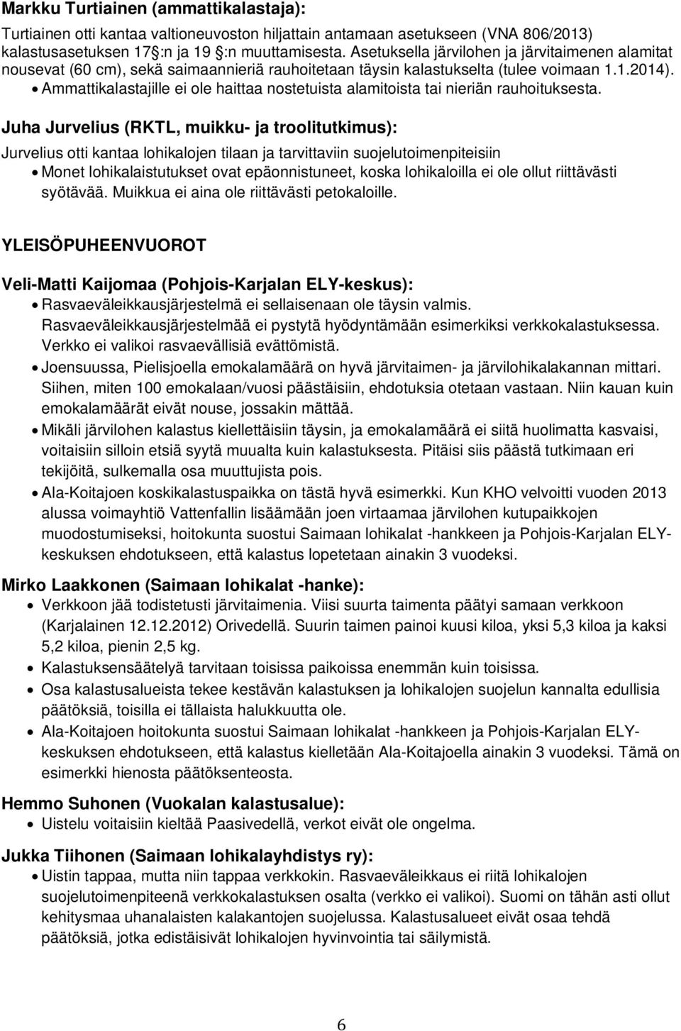 Ammattikalastajille ei ole haittaa nostetuista alamitoista tai nieriän rauhoituksesta.