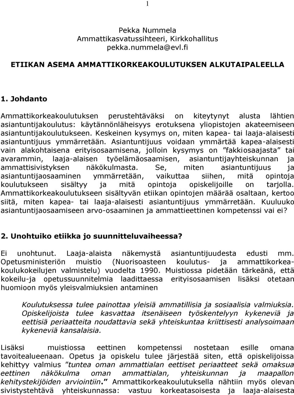 Keskeinen kysymys on, miten kapea- tai laaja-alaisesti asiantuntijuus ymmärretään.