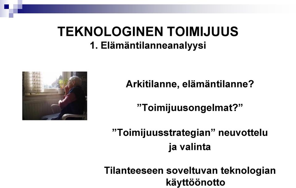 elämäntilanne? Toimijuusongelmat?