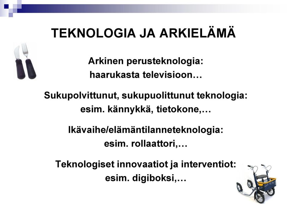 kännykkä, tietokone, Ikävaihe/elämäntilanneteknologia: esim.