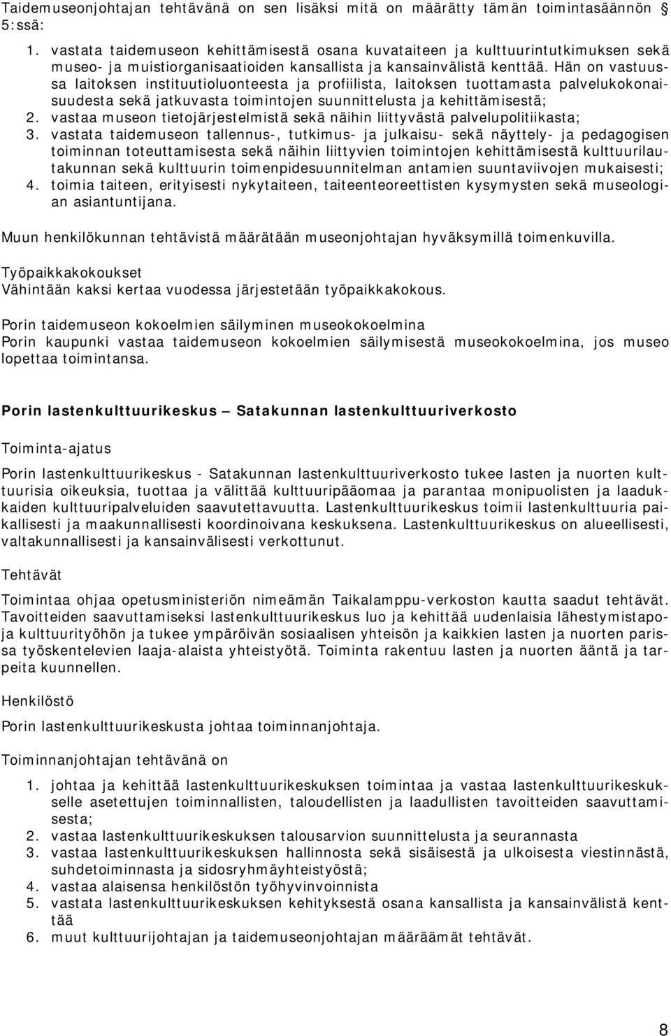 Hän on vastuussa laitoksen instituutioluonteesta ja profiilista, laitoksen tuottamasta palvelukokonaisuudesta sekä jatkuvasta toimintojen suunnittelusta ja kehittämisestä; 2.