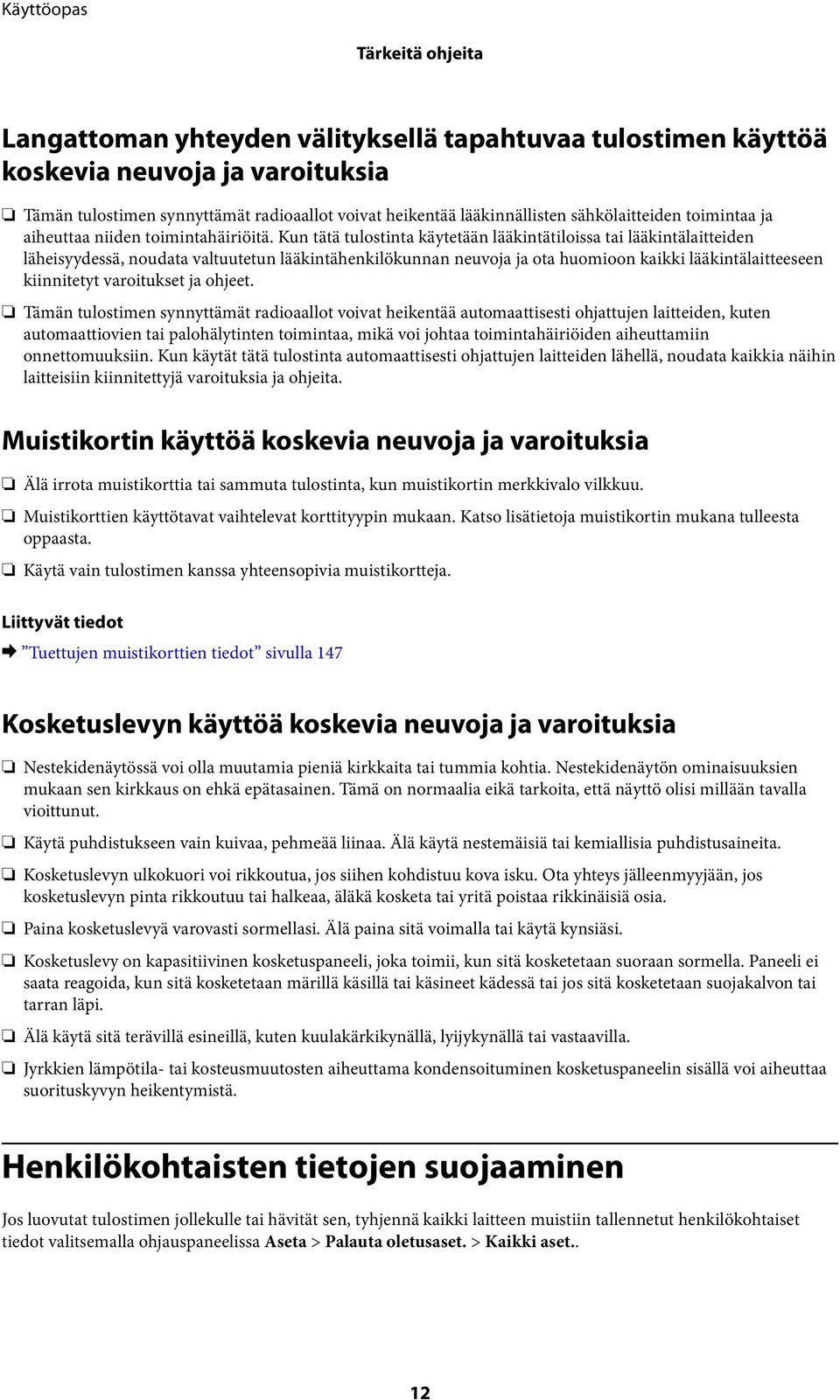 Kun tätä tulostinta käytetään lääkintätiloissa tai lääkintälaitteiden läheisyydessä, noudata valtuutetun lääkintähenkilökunnan neuvoja ja ota huomioon kaikki lääkintälaitteeseen kiinnitetyt