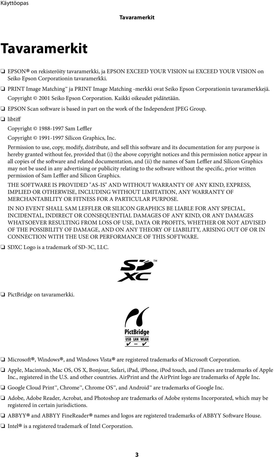 EPSON Scan software is based in part on the work of the Independent JPEG Group. libtiff Copyright 1988-1997 Sam Leffler Copyright 1991-1997 Silicon Graphics, Inc.