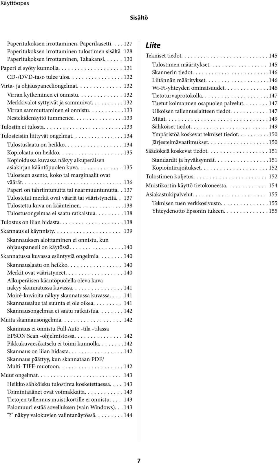 ..133 Nestekidenäyttö tummenee...133 Tulostin ei tulosta...133 Tulosteisiin liittyvät ongelmat...134 Tulostuslaatu on heikko...134 Kopiolaatu on heikko.